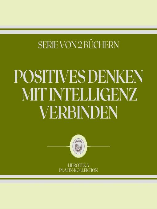 Title details for POSITIVES DENKEN MIT INTELLIGENZ VERBINDEN (SERIE VON 2 BÜCHERN) by LIBROTEKA - Available